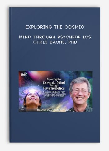 Exploring the Cosmic Mind Through Psychedelics – Chris Bache, PhD