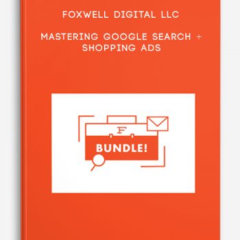 Foxwell Digital LLC – Mastering Google Search + Shopping Ads