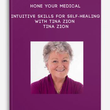 Hone Your Medical Intuitive Skills for Self-Healing with Tina Zion – Tina Zion