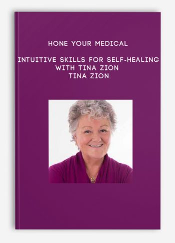 Hone Your Medical Intuitive Skills for Self-Healing with Tina Zion – Tina Zion