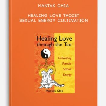 Mantak Chia – Healing Love Taoist Sexual Energy Cultivation