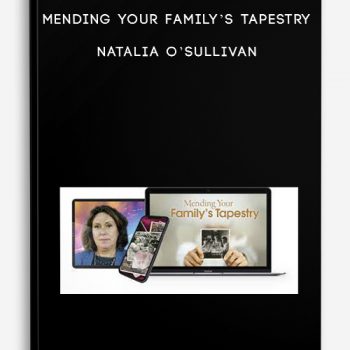 Mending Your Family’s Tapestry – Natalia O’Sullivan