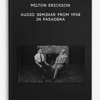 Milton Erickson – Audio Seminar from 1958 in Pasadena