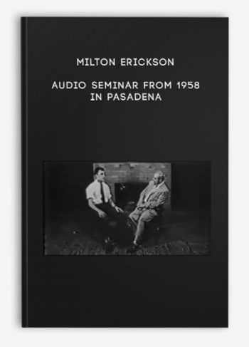 Milton Erickson – Audio Seminar from 1958 in Pasadena