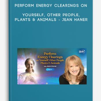 Perform Energy Clearings on Yourself, Other People, Plants & Animals – Jean Haner