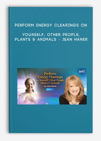 Perform Energy Clearings on Yourself, Other People, Plants & Animals – Jean Haner