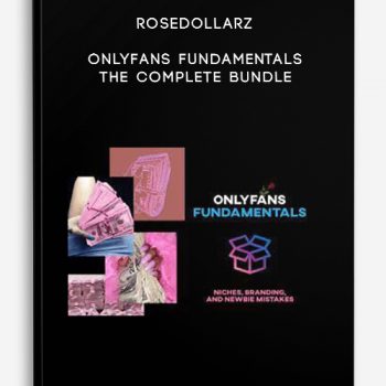 ROSEDOLLARZ – OnlyFans Fundamentals – The Complete Bundle