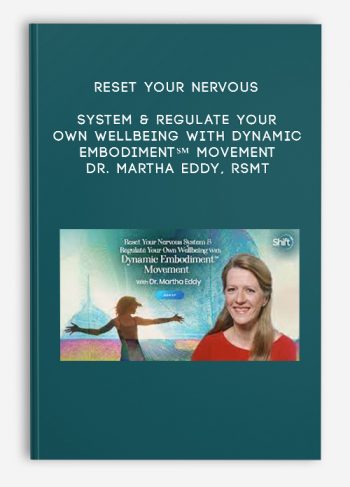 Reset Your Nervous System & Regulate Your Own Wellbeing With Dynamic Embodiment℠ Movement – Dr. Martha Eddy, RSMT