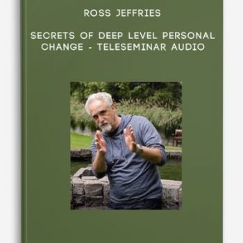 Ross Jeffries – Secrets of Deep Level Personal Change – Teleseminar Audio