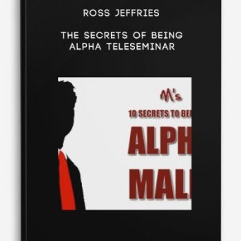 Ross Jeffries – The Secrets of Being Alpha Teleseminar