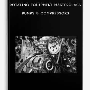 Rotating Equipment Masterclass Pumps & Compressors