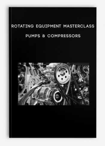 Rotating Equipment Masterclass Pumps & Compressors