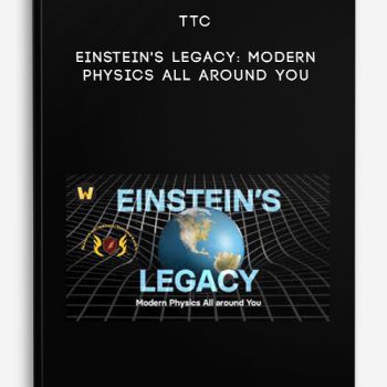 TTC – Einstein’s Legacy: Modern Physics All around You