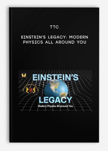 TTC – Einstein’s Legacy: Modern Physics All around You