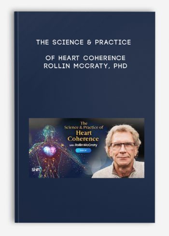 The Science & Practice of Heart Coherence – Rollin McCraty, PhD