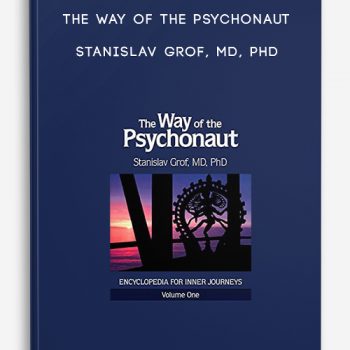 The Way of the Psychonaut – Stanislav Grof, MD, PhD