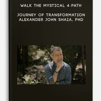 Walk the Mystical 4-Path Journey of Transformation – Alexander John Shaia, PhD