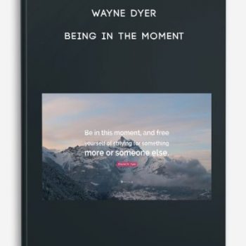 Wayne Dyer – Being in the Moment