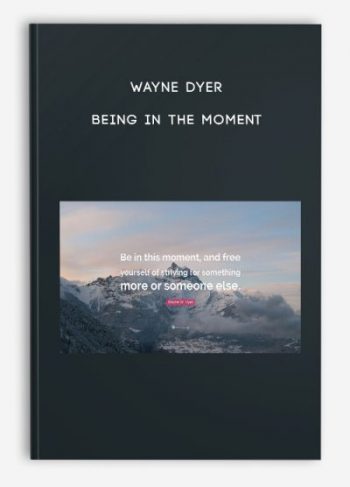 Wayne Dyer – Being in the Moment