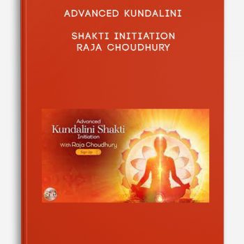 Advanced Kundalini Shakti Initiation – Raja Choudhury