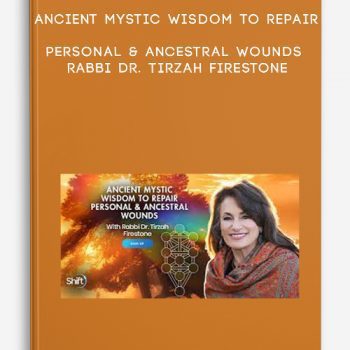 Ancient Mystic Wisdom to Repair Personal & Ancestral Wounds – Rabbi Dr. Tirzah Firestone