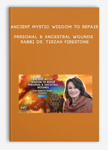 Ancient Mystic Wisdom to Repair Personal & Ancestral Wounds – Rabbi Dr. Tirzah Firestone