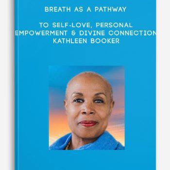 Breath as a Pathway to Self-Love, Personal Empowerment & Divine Connection – Kathleen Booker