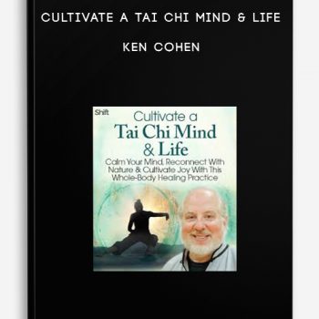 Cultivate a Tai Chi Mind & Life – Ken Cohen