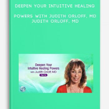 Deepen Your Intuitive Healing Powers With Judith Orloff, MD – Judith Orloff, MD