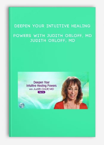 Deepen Your Intuitive Healing Powers With Judith Orloff, MD – Judith Orloff, MD