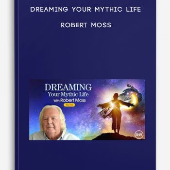 Dreaming Your Mythic Life – Robert Moss