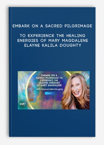 Embark on a Sacred Pilgrimage to Experience the Healing Energies of Mary Magdalene – Elayne Kalila Doughty