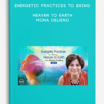 Energetic Practices to Bring Heaven to Earth – Mona Delfino