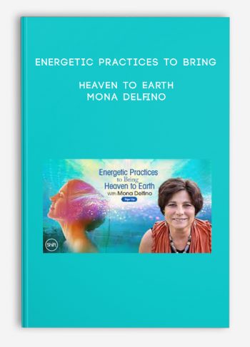 Energetic Practices to Bring Heaven to Earth – Mona Delfino