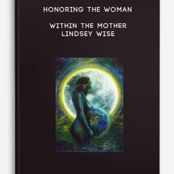 Honoring the Woman Within the Mother – Lindsey Wise