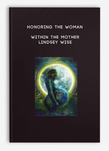 Honoring the Woman Within the Mother – Lindsey Wise