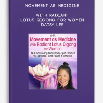 Movement as Medicine With Radiant Lotus Qigong for Women – Daisy Lee