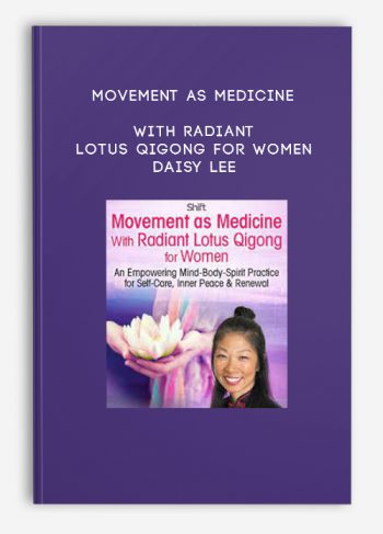 Movement as Medicine With Radiant Lotus Qigong for Women – Daisy Lee