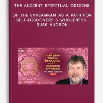 The Ancient Spiritual Origins of the Enneagram as a Path for Self-Discovery & Wholeness – Russ Hudson