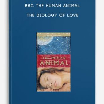 BBC The Human Animal – The Biology of Love