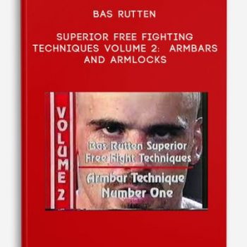 Bas Rutten – Superior Free Fighting Techniques Volume 2: Armbars And Armlocks