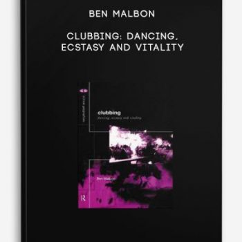 Ben Malbon – Clubbing: Dancing, Ecstasy and Vitality