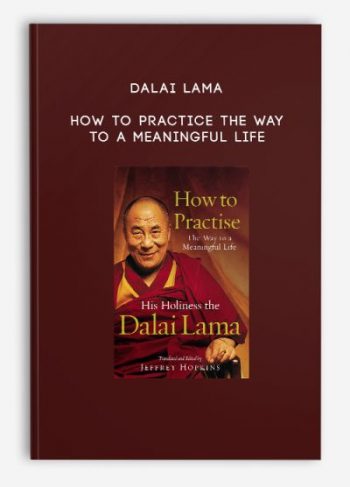 Dalai Lama – How to Practice The Way to a Meaningful Life