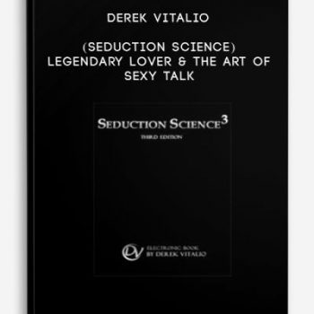 Derek Vitalio (Seduction Science) – Legendary Lover & the Art of Sexy Talk