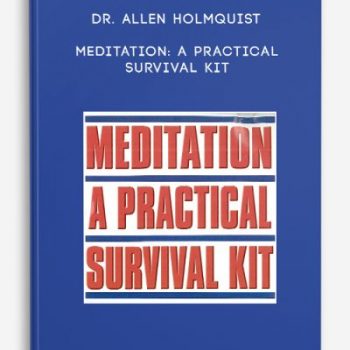 Dr. Allen Holmquist – Meditation: A Practical Survival Kit