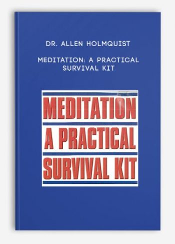 Dr. Allen Holmquist – Meditation: A Practical Survival Kit