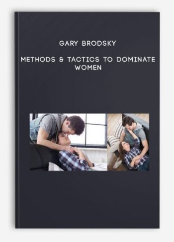 Gary Brodsky – Methods & Tactics to Dominate Women