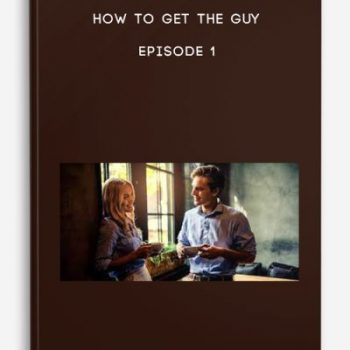 How To Get The Guy – Episode 1