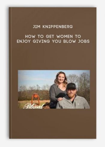 Jim Knippenberg – How To Get Women To ENJOY Giving You Blow Jobs