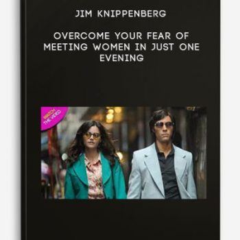 Jim Knippenberg – Overcome Your Fear Of Meeting Women In Just One Evening